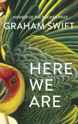 Here We Are - GRAHAM SWIFT (ISBN: 9781471188961)