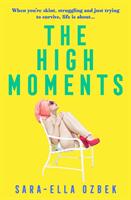 High Moments - 'Addictive hilarious bold' Emma Jane Unsworth author of Adults (ISBN: 9781471187971)