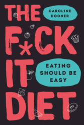 F*ck It Diet - Caroline Dooner (ISBN: 9780008339869)