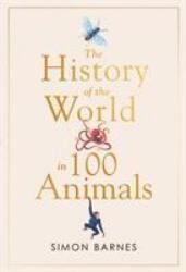 History of the World in 100 Animals - SIMON BARNES (ISBN: 9781471186325)