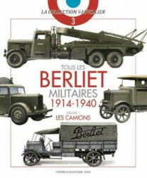 Tous Les Berliet Militaires, 1914-1940, Vol. 1 - Francois Vauvillier (ISBN: 9782352504962)