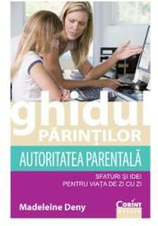 Ghidul parintilor. Autoritatea parentala - Madeleine Deny (ISBN: 9789731356853)