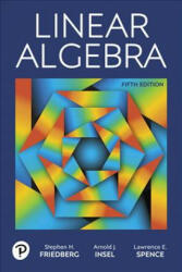 Linear Algebra - Stephen H. Friedberg, Arnold J. Insel, Lawrence E. Spence (ISBN: 9780134860244)