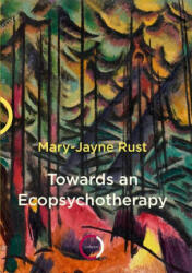 Towards an Ecopsychotherapy - Mary-Jayne Rust (ISBN: 9781913494124)