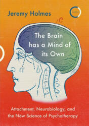The Brain Has a Mind of Its Own: Attachment Neurobiology and the New Science of Psychotherapy (ISBN: 9781913494025)