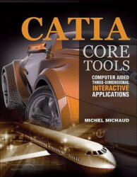 CATIA Core Tools: Computer Aided Three-Dimensional Interactive Application - Michel Michaud (2012)