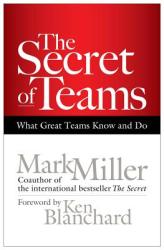 Secret of Teams: What Great Teams Know and Do - Mark Miller (2011)