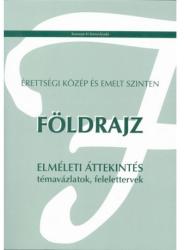 ÉRETTSÉGI KÖZÉP ÉS EMELT SZINTEN. FÖLDRAJZ TÉMAVÁZLATOK, FELELETTERVEK (ISBN: 9789639362697)