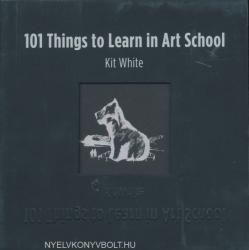 101 Things to Learn in Art School - Kit White (2011)