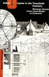 Urban Utopias in the Twentieth Century - Robert (University of Michigan) Fishman (1982)