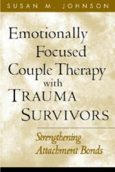 Emotionally Focused Couple Therapy with Trauma Survivors: Strengthening Attachment Bonds (2005)