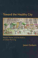 Toward the Healthy City: People Places and the Politics of Urban Planning (2009)