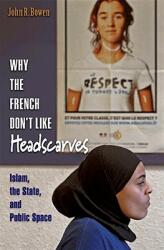 Why the French Don't Like Headscarves: Islam the State and Public Space (2008)