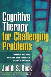 Cognitive Therapy for Challenging Problems - Judith S Beck (2011)
