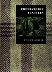 Prehistoric Textiles - Elizabeth Wayland Barber (1992)