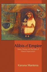 Alibis of Empire: Henry Maine and the Ends of Liberal Imperialism (2010)