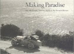 Making Paradise: Art Modernity and the Myth of the French Riviera (2001)