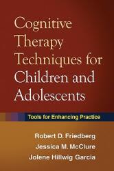 Cognitive Therapy Techniques for Children and Adolescents: Tools for Enhancing Practice (2009)