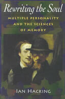 Rewriting the Soul: Multiple Personality and the Sciences of Memory (1998)