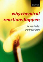 Why Chemical Reactions Happen - James Keeler (2003)