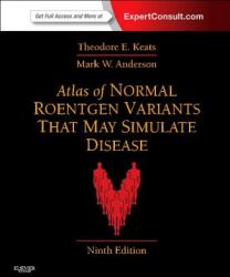 Atlas of Normal Roentgen Variants That May Simulate Disease - Theodore E. Keats, Mark W. Anderson (2012)