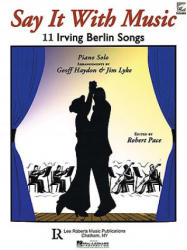 Say It with Music - 11 Irving Berlin Songs: Piano Solo with CD - Irving Berlin, Robert Pace (ISBN: 9781423481171)