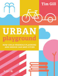 Urban Playground: How Child-Friendly Planning and Design Can Save Cities (ISBN: 9781859469293)