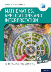 Oxford IB Diploma Programme: IB Prepared: Mathematics applications and interpretation - Peter Gray (ISBN: 9781382007283)