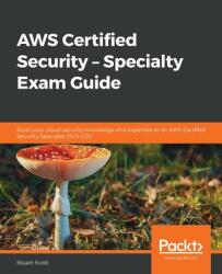 AWS Certified Security - Specialty Exam Guide (ISBN: 9781789534474)
