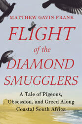 Flight of the Diamond Smugglers: A Tale of Pigeons Obsession and Greed Along Coastal South Africa (ISBN: 9781631496028)