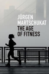 Age of Fitness - How the Body Came to Symbolize Success and Achievement - Martschukat (ISBN: 9781509545636)