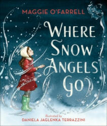 Where Snow Angels Go - Maggie O'Farrell (ISBN: 9781406391992)