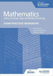 Exam Practice Workbook for Mathematics for the IB Diploma: Applications and interpretation HL - Paul Fannon, Vesna Kadelburg, Stephen Ward (ISBN: 9781398321885)