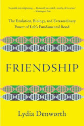 Friendship - The Evolution, Biology, and Extraordinary Power of Life`s Fundamental Bond (ISBN: 9780393541502)