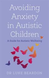 Avoiding Anxiety in Autistic Children (ISBN: 9781529394764)