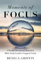 Moments of Focus: A Weekly Devotional Journal & Bible Study Leader's Support Guide (ISBN: 9781973695127)