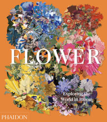 Flower: Exploring the World in Bloom (ISBN: 9781838660857)