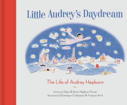 Little Audrey's Daydream - Karin Hepburn Ferrer, Dominique Corbasson, Francois Avril (ISBN: 9781616899912)