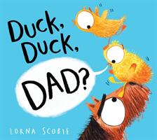 Duck, Duck, Dad? (PB) - Lorna Scobie (ISBN: 9781407192505)