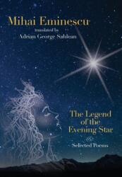 Mihai Eminescu -The Legend of the Evening Star & Selected Poems - Adrian George Sahlean (ISBN: 9780965060639)