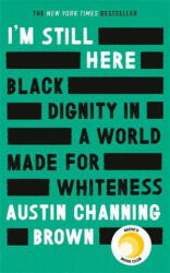 I'm Still Here: Black Dignity in a World Made for Whiteness - Austin Channing Brown (ISBN: 9780349014869)