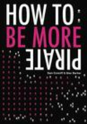 How To: Be More Pirate - Sam Conniff, Alex Barker (ISBN: 9781916052345)