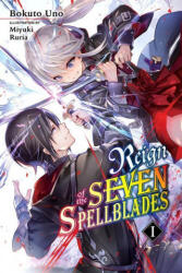 Reign of the Seven Spellblades, Vol. 1 (light novel) - MIYUKI RURIA (ISBN: 9781975317195)