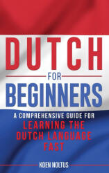 Dutch for Beginners: A Comprehensive Guide for Learning the Dutch Language Fast (ISBN: 9781952559549)