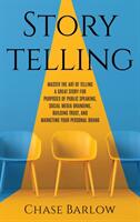 Storytelling: Master the Art of Telling a Great Story for Purposes of Public Speaking Social Media Branding Building Trust and Ma (ISBN: 9781952559501)