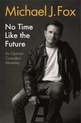 No Time Like the Future - Michael J Fox (ISBN: 9781472278463)