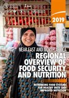 2019 Near East and North Africa - regional overview of food security and nutrition rethinking food systems for healthy diets and improved nutrition (ISBN: 9789251324356)