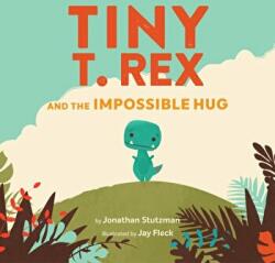 Tiny T. Rex and the Impossible Hug - Jonathan Stutzman (ISBN: 9781797208374)