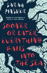 Sooner or Later Everything Falls Into the Sea - Sarah Pinsker (ISBN: 9781800243941)