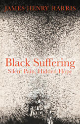Black Suffering: Silent Pain Hidden Hope (ISBN: 9781506464381)